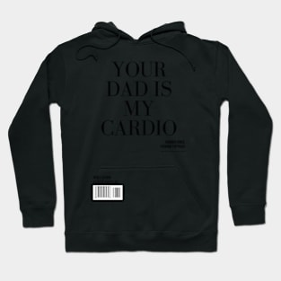 Your Dad Is My Cardio T-Shirt Hoodie